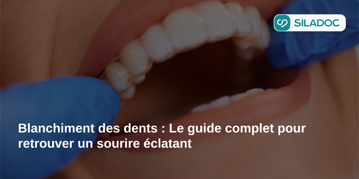 Blanchiment des dents : Le guide complet pour retrouver un sourire éclatant