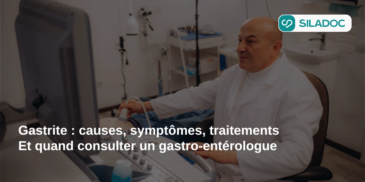 Gastrite : causes, symptômes, traitements et quand consulter un gastro-entérologue